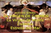 NUESTRA SEÑORA LA VIRGEN DE CARMEN La Virgen de Monte Carmelo Estrella del Mar.