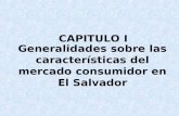 CAPITULO I Generalidades sobre las características del mercado consumidor en El Salvador.