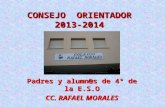 CONSEJO ORIENTADOR 2013-2014 Padres y alumn@s de 4º de la E.S.O CC. RAFAEL MORALES.