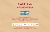 SALTA ARGENTINA Es una realización de : BEATRIZ PRESENTACIONES Junín (B) - Argentina Música: CARPAS DE SALTA Interprete :LOS CANTORES DEL ALBA.