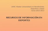 RECURSOS DE INFORMACIÓN EN DEPORTES UMH. Master Universitario en Rendimiento Deportivo y Salud Curso 2012-2013.