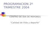 PROGRAMACION 2º TRIMESTRE 2004 CENTRO DE DIA DE MAYORES Calidad de Vida y deporte.