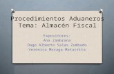 Procedimientos Aduaneros Tema: Almacén Fiscal Expositores: Ana Zambrana Dago Alberto Salas Zumbado Verónica Moraga Matarrita.