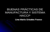 BUENAS PRÁCTICAS DE MANUFACTURA Y SISTEMA HACCP Lina María Grisales Franco.