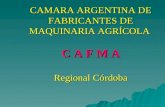 CAMARA ARGENTINA DE FABRICANTES DE MAQUINARIA AGRÍCOLA C A F M A Regional Córdoba.