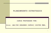 1 PLANEAMIENTO ESTRATEGICO CURSO PREPARADO POR: Econ. WALTER EDUARDO CHÁVEZ CASTRO MBA.