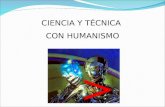CIENCIA Y TÉCNICA CON HUMANISMO. Capítulo I Una nueva síntesis para el tercer milenio Objetivo: Identificar los conceptos: ciencia, técnica y humanismo.
