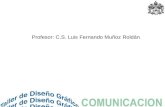 Profesor: C.S. Luis Fernando Muñoz Roldán. - Orígenes del Diseño Gráfico - ¿Qué son las Artes Gráficas? - Teoría del color - Lenguaje del color - El mensaje.