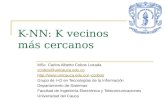 K-NN: K vecinos más cercanos MSc. Carlos Alberto Cobos Lozada ccobos@unicauca.edu.co ccobos Grupo de I+D en Tecnologías de.