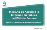 Instituto de Acceso a la Información Pública del Distrito Federal La Web 2.0 y los portales de transparencia focalizada julio de 2011.