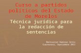 Curso a partidos políticos del Estado de Morelos Técnica jurídica para la redacción de sentencias Montserrat Ramírez Ortiz Cuernavaca, Septiembre 2011.