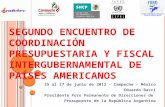 S EGUNDO E NCUENTRO DE C OORDINACIÓN P RESUPUESTARIA Y F ISCAL I NTERGUBERNAMENTAL DE P AÍSES A MERICANOS 25 al 27 de junio de 2012 – Campeche - México.