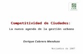 Competitividad de Ciudades: La nueva agenda de la gestión urbana Enrique Cabrero Mendoza Noviembre de 2007.