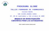 PROGRAMA GLOBE TALLER FORMADOR DE FORMADORES COLEGIO MARÍN SAN ISIDRO,BUENOS AIRES 29,30 de septiembre y 1de octubre de 2009 MODELO DE INVESTIGACIÓN CIENTÍFICA.