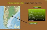 Provincia de Buenos Aires Límites Norte: Entre Ríos, Córdoba y Santa Fe Sur: Río Negro y Océano Atlántico Este: Océano Atlántico y Río de la Plata. Oeste: