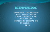 ENCUENTRO INFORMATIVO ELECCIONES JUNTAS CALIFICADORAS Y DE DISCIPLINA DIRECCIÓN GENERAL DE ESCUELAS 2013.