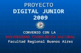 PROYECTO PROYECTO DIGITAL JUNIOR 2009 CONVENIO CON LA UNIVERSIDAD TECNOLÓGICA NACIONAL Facultad Regional Buenos Aires.