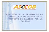 REVISIÓN DE LA GESTIÓN DE LA CONTRALORIA DE BOGOTA EN EL PROYECTO DE CALIDAD POR LA CALIDAD.