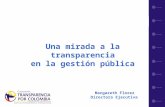 1 Una mirada a la transparencia en la gestión pública Margareth Florez Directora Ejecutiva.