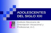 ADOLESCENTES DEL SIGLO XXI Instituto Mexicano de Orientación Vocacional y Profesional, A.C.