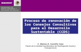 Proceso de renovación de los Consejos Consultivos para el Desarrollo Sustentable (CCDS) C. Mateo A. Castillo Ceja Titular de la Unidad Coordinadora de.