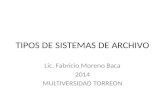 TIPOS DE SISTEMAS DE ARCHIVO Lic. Fabricio Moreno Baca 2014 MULTIVERSIDAD TORREON.