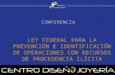 LEY FEDERAL PARA LA PREVENCIÓN E IDENTIFICACIÓN DE OPERACIONES CON RECURSOS DE PROCEDENCIA ILÍCITA CONFERENCIA.
