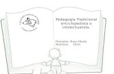 Pedagogía Tradicional enciclopedista o intelectualista. Presenta: Rosa María Martínez Ortíz.