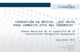 CORRUPCIÓN EN MÉXICO: ¿QUÉ HACER PARA COMBATIR ESTE MAL ENDÉMICO? Cámara Mexicana de la Industria de la Construcción Delegación Guanajuato Noviembre 2013.