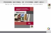 PROGRAMA NACIONAL DE VIVIENDA 2007-2012: Hacia un desarrollo habitacional sustentable.