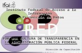 Instituto Federal de Acceso a la Información y Protección de Datos Instituto Federal de Acceso a la Información y Protección de Datos POR UNA CULTURA DE.