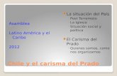 Chile y el carisma del Prado Asamblea Latino América y el Caribe 2012 La situación del País Post Terremoto La Iglesia Situación social y política El Carisma.