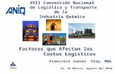 XVII Convención Nacional de Logística y Transporte de la Industria Química Factores que Afectan los Costos Logísticos Francisco Juárez Olay, MBA Cd. De.