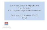 Instituto Nacional de Tecnología Agropecuaria La Fruticultura Argentina Foro Frutales XLII Congreso Argentino de Genética Enrique E. Sánchez (Ph.D) INTA.