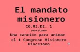 El mandato misionero CO.MI.DI. 1 paso @ paso Una canción para animar el 1 Congreso Misionero Diocesano.