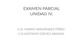EXAMEN PARCIAL UNIDAD IV. C.D. MARIO HERNÁNDEZ PÉREZ. C.D.ANTONIO GÓMEZ ARENAS.