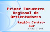 Primer Encuentro Regional de Ortientadores Región Centro-Sur Octubre de 2005.