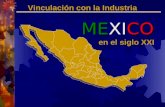 Vinculación con la Industria MEXICO en el siglo XXI.