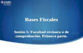 Bases Fiscales Sesión 5: Facultad revisora o de comprobación. Primera parte.