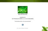 M.A. Hiram Villalvazo González UNIDAD I INTRODUCCIÓN A LA ECONOMÍA Introducción a la economía.