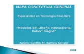MAPA CONCEPTUAL GENERAL Especialidad en Tecnología Educativa Modelos del Diseño Instruccional Robert Gagné Autora: Cynthia M. Barrera Soriano MAPA CONCEPTUAL.