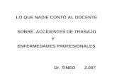 LO QUE NADIE CONTÓ AL DOCENTE SOBRE ACCIDENTES DE TRABAJO Y ENFERMEDADES PROFESIONALES Dr. TINEO 2.007.