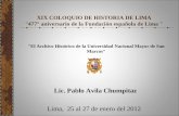 XIX COLOQUIO DE HISTORIA DE LIMA477° aniversario de la Fundación española de Lima Lic. Pablo Avila Chumpitaz Lima, 25 al 27 de enero del 2012 "El Archivo.