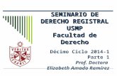 SEMINARIO DE DERECHO REGISTRAL USMP Facultad de Derecho Décimo Ciclo 2014-1 Parte 1 Prof. Doctora Elizabeth Amado Ramírez.