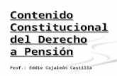 Contenido Constitucional del Derecho a Pensión Prof.: Eddie Cajaleón Castilla.