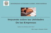 Impuesto sobre las Utilidades De las Empresas Santa Cruz-Bolivia-Julio 2013 UNIVERSIDAD AUTONOMA GABRIEL RENE MORENO MSc Jorge A. Akamine Toledo.