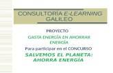 CONSULTORÍA E-LEARNING GALILEO PROYECTO GASTA ENERGÍA EN AHORRAR ENERGÍA Para participar en el CONCURSO SALVEMOS EL PLANETA: AHORRA ENERGÍA.