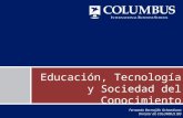 Educación, Tecnología y Sociedad del Conocimiento Fernando Bermejillo Ochandiano Director de COLUMBUS IBS.