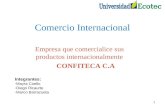 Comercio Internacional Empresa que comercialice sus productos internacionalmente CONFITECA C.A 1 Integrantes: -Mayra Coello -Diego Ricaurte -Marco Barrazueta.