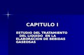 CAPITULO I ESTUDIO DEL TRATAMIENTO DEL LIQUIDO EN LA ELABORACION DE BEBIDAS GASEOSAS ESTUDIO DEL TRATAMIENTO DEL LIQUIDO EN LA ELABORACION DE BEBIDAS GASEOSAS.
